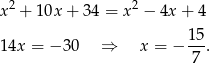 x2 + 10x + 34 = x 2 − 4x + 4 14x = − 30 ⇒ x = − 15-. 7 