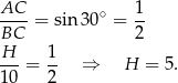 AC--= sin 30∘ = 1- BC 2 H 1 ---= -- ⇒ H = 5. 10 2 