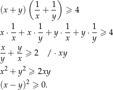  ( ) (x+ y) 1-+ 1- ≥ 4 x y 1 1 1 1 x⋅ --+ x ⋅--+ y ⋅--+ y⋅ --≥ 4 x y x y x-+ y-≥ 2 / ⋅xy y x 2 2 x + y ≥ 2xy (x− y)2 ≥ 0. 