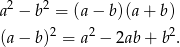  2 2 a − b = (a− b)(a+ b) (a− b )2 = a2 − 2ab+ b2. 