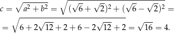  ∘ ------- ∘ -√-----√--------√-----√---- c = a2 + b2 = ( 6+ 2)2 + ( 6− 2)2 = ∘ ------------------------------ = 6 + 2√ 1-2+ 2 + 6 − 2√ 12+ 2 = √ 16-= 4 . 