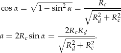  ∘ -------2-- ---Rc------ cos α = 1− sin α = ∘ -------- R2d + R 2c 2R R a = 2Rc sinα = ∘----c-d---. R 2 + R 2 d c 