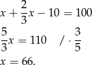  2- x+ 3x − 1 0 = 100 5 3 -x = 110 / ⋅ -- 3 5 x = 66. 