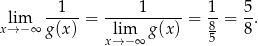  lim -1---= ----1------= 1-= 5. x→ −∞ g(x) lim g(x) 85 8 x→− ∞ 