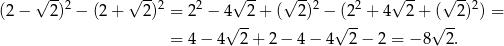  √ -- √ -- √ -- √ -- √ -- √ -- (2 − 2)2 − (2 + 2)2 = 22 − 4 2 + ( 2)2 − (22 + 4 2 + ( 2)2) = √ -- √ -- √ -- = 4 − 4 2 + 2 − 4 − 4 2 − 2 = − 8 2. 
