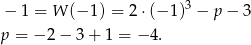  3 − 1 = W (− 1) = 2 ⋅(− 1) − p − 3 p = − 2 − 3 + 1 = − 4. 