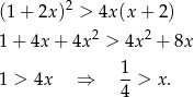  2 (1+ 2x) > 4x (x+ 2) 1+ 4x + 4x2 > 4x2 + 8x 1 > 4x ⇒ 1-> x. 4 