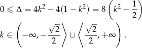  ( ) 0 ≤ Δ = 4k2 − 4(1− k2) = 8 k2 − 1- 2 ( √ -⟩ ⟨ √ -- ) k ∈ − ∞ ,− ---2 ∪ --2-,+ ∞ . 2 2 