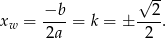  √ -- −b 2 xw = 2a-= k = ± -2--. 