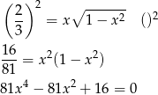 ( ) 2 ∘ ------- 2- = x 1− x2 ()2 3 16 ---= x2(1− x2) 81 4 2 81x − 81x + 16 = 0 