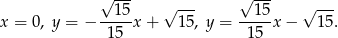  √ --- √ --- √ --- √ --- x = 0, y = − ---15x + 15, y = --15x − 15. 15 15 