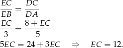 EC DC ----= ---- EB DA EC--= 8-+-EC-- 3 5 5EC = 2 4+ 3EC ⇒ EC = 12. 