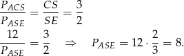 PACS- = CS- = 3- PASE SE 2 12 3 2 ----- = -- ⇒ PASE = 12 ⋅--= 8. PASE 2 3 