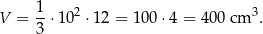  1- 2 3 V = 3 ⋅10 ⋅12 = 10 0⋅4 = 400 cm . 
