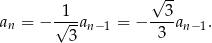  √ -- an = − √1-an− 1 = − --3-an−1. 3 3 