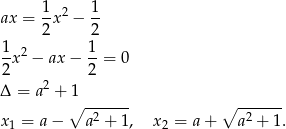 ax = 1-x2 − 1- 2 2 1 2 1 -x − ax − --= 0 2 2 2 Δ = a + 1 ∘ -2---- ∘ -2---- x 1 = a− a + 1, x 2 = a+ a + 1. 