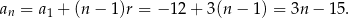 an = a1 + (n − 1)r = − 12 + 3 (n− 1) = 3n − 15 . 