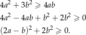 4a2 + 3b2 ≥ 4ab 2 2 2 4a − 4ab + b + 2b ≥ 0 (2a− b)2 + 2b2 ≥ 0. 