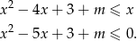  2 x − 4x + 3 + m ≤ x x2 − 5x + 3 + m ≤ 0. 