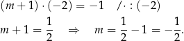 (m + 1) ⋅(− 2) = − 1 /⋅ : (− 2) 1 1 1 m + 1 = -- ⇒ m = -− 1 = − --. 2 2 2 