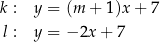 k : y = (m + 1)x+ 7 l : y = − 2x + 7 