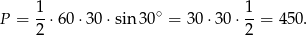  1 1 P = --⋅60 ⋅30⋅ sin 30∘ = 3 0⋅30 ⋅--= 450. 2 2 