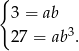 { 3 = ab 3 27 = ab . 