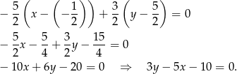  ( ( )) ( ) 5- 1- 3- 5- − 2 x − − 2 + 2 y− 2 = 0 − 5x − 5-+ 3y − 1-5 = 0 2 4 2 4 − 1 0x+ 6y − 20 = 0 ⇒ 3y − 5x − 10 = 0. 