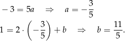  3- − 3 = 5a ⇒ a = − 5 ( 3) 11 1 = 2 ⋅ − -- + b ⇒ b = --. 5 5 
