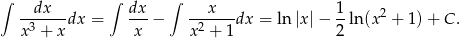 ∫ ∫ ∫ --dx---dx = dx-− ---x---dx = ln |x|− 1ln(x 2 + 1) + C . x 3 + x x x 2 + 1 2 