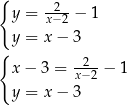 { --2- y = x− 2 − 1 y = x − 3 { x − 3 = x−22 − 1 y = x − 3 