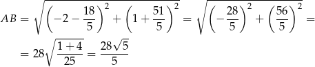  ∘ (----------)2---(--------)2 ∘ (-----)-2---(---)-2- 18- 51- 28- 56- AB = − 2 − 5 + 1 + 5 = − 5 + 5 = ∘ ------ √ -- 1+--4- 28--5- = 28 25 = 5 