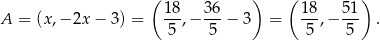 ( ) ( ) 1-8 36- 18- 51- A = (x,− 2x − 3) = 5 ,− 5 − 3 = 5 ,− 5 . 