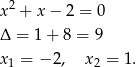 x2 + x− 2 = 0 Δ = 1 + 8 = 9 x1 = − 2, x2 = 1. 
