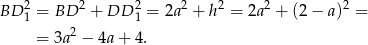  2 2 2 2 2 2 2 BD 1 = BD + DD 1 = 2a + h = 2a + (2− a) = = 3a 2 − 4a + 4. 