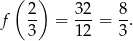  ( ) f 2- = 32-= 8. 3 12 3 