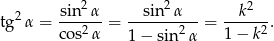  sin2 α sin 2α k2 tg2 α = ------ = ----------= ------. co s2α 1− sin 2α 1− k2 