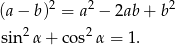  2 2 2 (a− b) = a − 2ab + b sin2 α+ cos2α = 1. 
