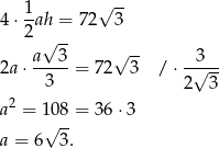  1- √ -- 4 ⋅2 ah = 72 3 √ -- √ -- 2a ⋅ a--3 = 72 3 / ⋅-√3-- 3 2 3 a2 = 108 = 36 ⋅3 √ -- a = 6 3. 