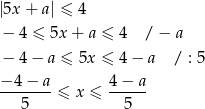|5x+ a| ≤ 4 − 4 ≤ 5x + a ≤ 4 / − a − 4− a ≤ 5x ≤ 4 − a / : 5 −-4-−-a ≤ x ≤ 4-−-a- 5 5 