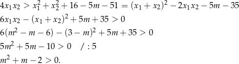 4x x > x2+ x2+ 16− 5m − 5 1 = (x + x )2 − 2x x − 5m − 35 1 2 1 2 1 2 1 2 6x1x2 − (x1 + x2)2 + 5m + 35 > 0 2 2 6(m − m − 6) − (3 − m ) + 5m + 35 > 0 5m 2 + 5m − 10 > 0 / : 5 m 2 + m − 2 > 0. 