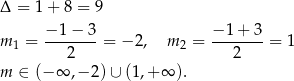 Δ = 1 + 8 = 9 m = −-1−--3 = − 2, m = −-1+--3 = 1 1 2 2 2 m ∈ (− ∞ ,− 2) ∪ (1,+ ∞ ). 