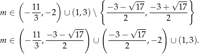  ( ) { √ --- √ ---} m ∈ − 11,− 2 ∪ (1 ,3 )∖ −-3−----17, −-3-+--1-7 3 2 2 ( √ ---) ( √ --- ) 11-−-3-−---17- −-3-−---17- m ∈ − 3 , 2 ∪ 2 ,− 2 ∪ (1,3). 