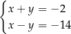 { x + y = − 2 x − y = − 14 