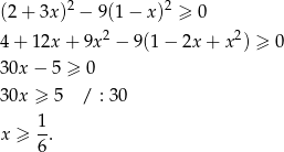  2 2 (2 + 3x ) − 9 (1− x) ≥ 0 4 + 12x + 9x2 − 9(1 − 2x + x2) ≥ 0 3 0x− 5 ≥ 0 3 0x ≥ 5 / : 30 1 x ≥ -. 6 