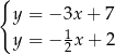 { y = − 3x+ 7 y = − 1x + 2 2 