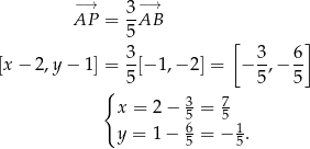  −→ 3 −→ AP = --AB 5 [ ] 3- 3- 6- [x − 2,y − 1] = 5 [− 1,− 2] = − 5,− 5 { 3 7 x = 2− 5 = 5 y = 1− 6= − 1. 5 5 