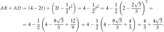  ( ) ( √ -) 2 1-2 1- 2 1- 2--3- AB + AD = (4− 2t)+ 2t − 2 t = 4 − 2 t = 4− 2 2− 3 = ( √ -- ) ( √ -- ) √ -- 1 8 3 1 2 1 8 3 4 4 4 3 = 4− -- 4− -----+ --- = 4 − -- 4− -----+ -- = --+ ----. 2 3 9 2 3 3 3 3 