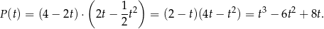  ( ) P(t) = (4 − 2t)⋅ 2t − 1-t2 = (2 − t)(4t− t2) = t3 − 6t2 + 8t. 2 