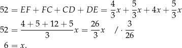  4 5 5 5 2 = EF + FC + CD + DE = --x+ -x + 4x+ -x 3 3 3 5 2 = 4-+-5-+-12-+-5x = 26-x / ⋅-3- 3 3 2 6 6 = x. 